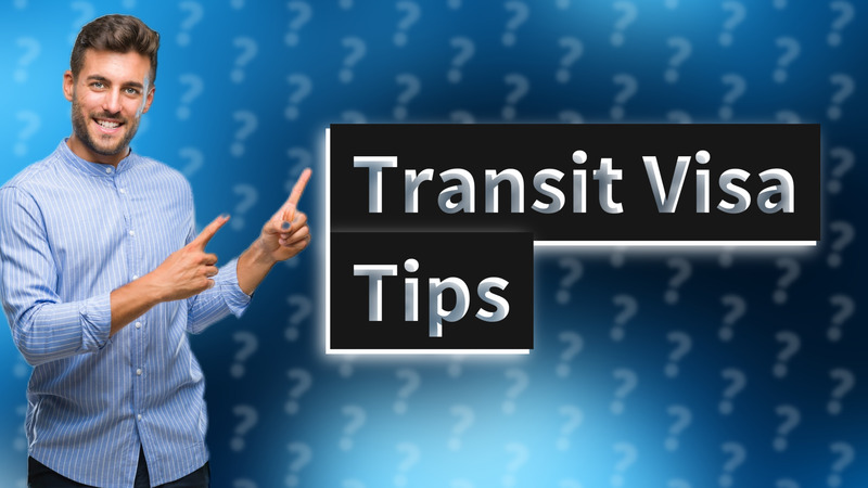 Transit Visa Tips