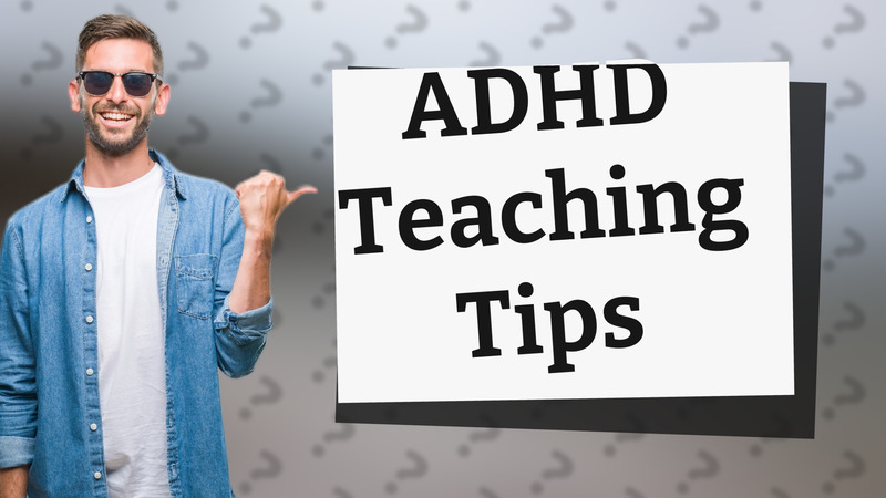 ADHD Teaching Tips