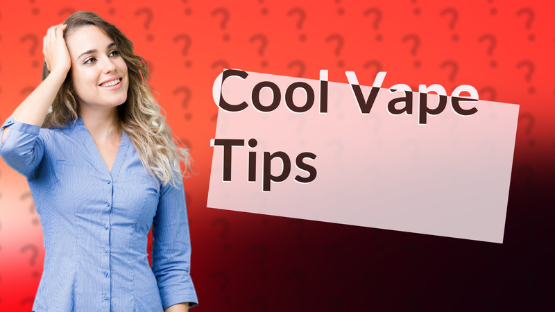 Cool Vape Tips