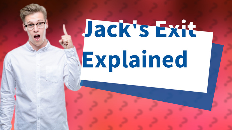 Jack's Exit Explained