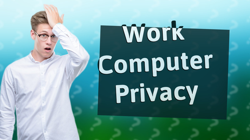 Work Computer Privacy