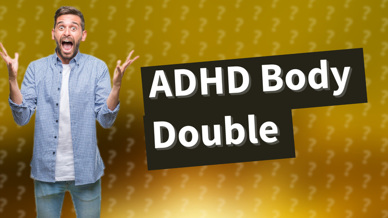 ADHD Body Double