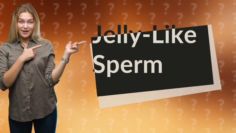 Jelly-Like Sperm