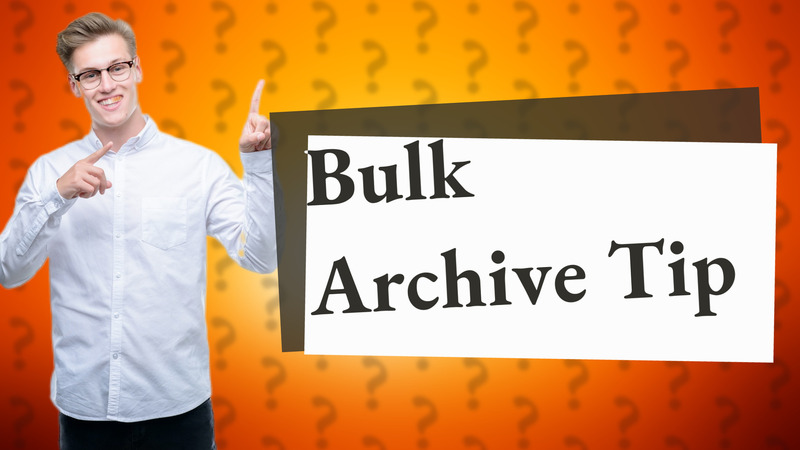 Bulk Archive Tip