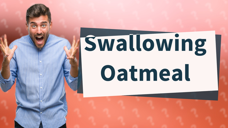 Swallowing Oatmeal