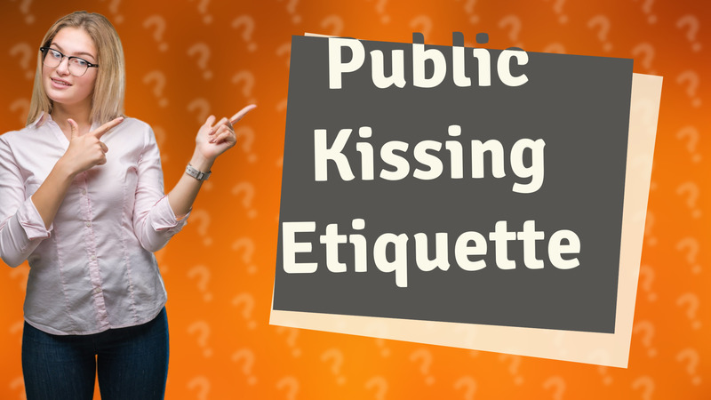 Public Kissing Etiquette