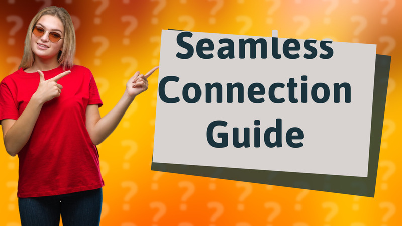 Seamless Connection Guide