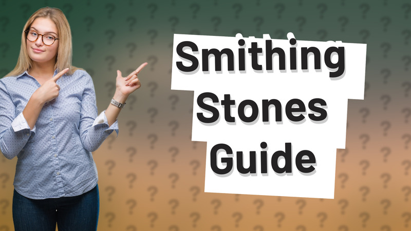 Smithing Stones Guide
