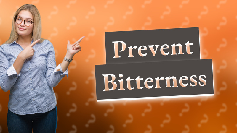 Prevent Bitterness