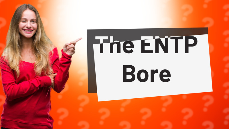 The ENTP Bore