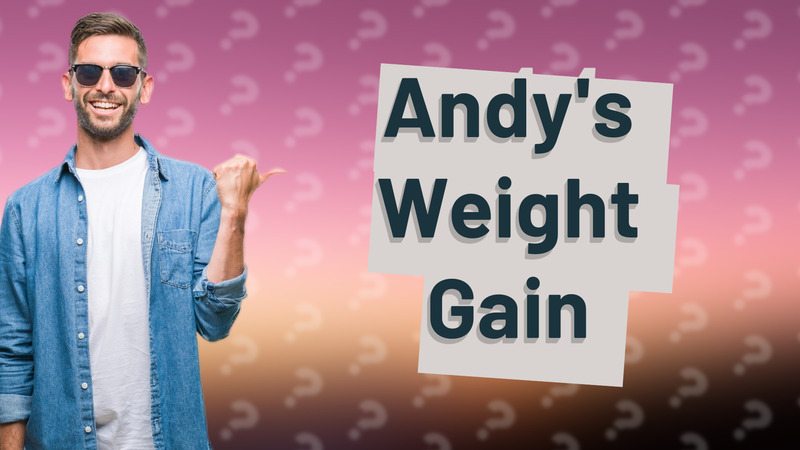 Andy's Weight Gain