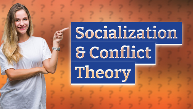 Socialization & Conflict Theory