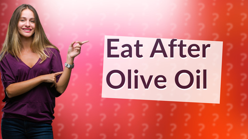 Eat After Olive Oil