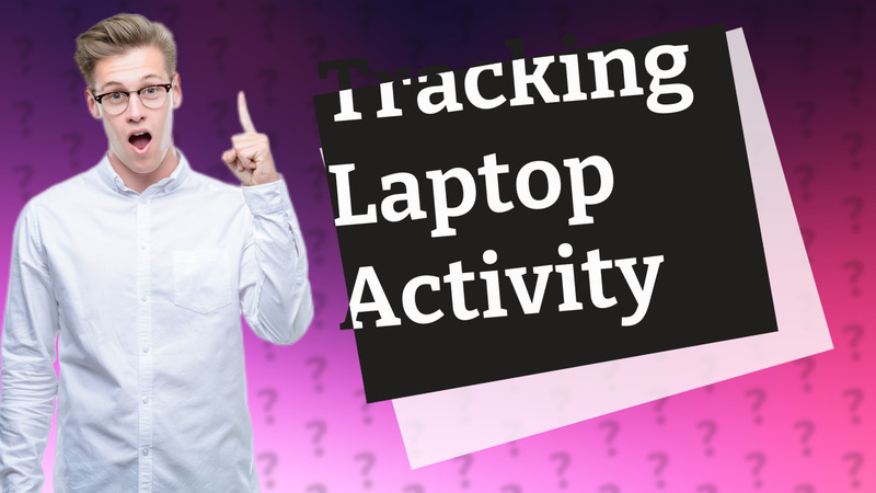 Tracking Laptop Activity