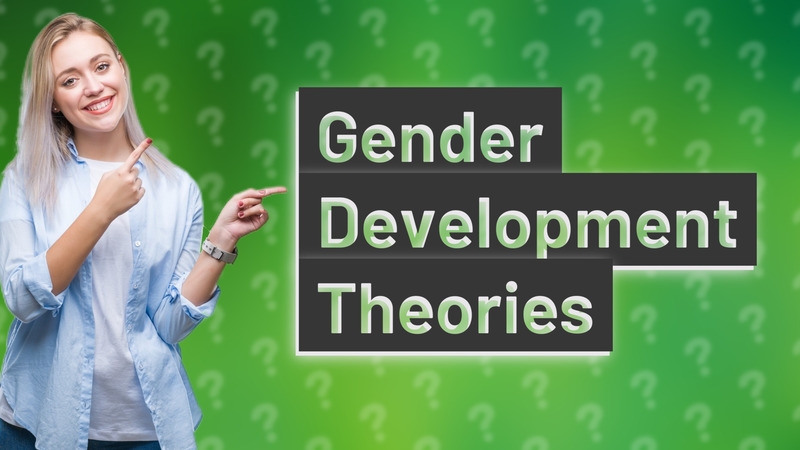 Gender Development Theories