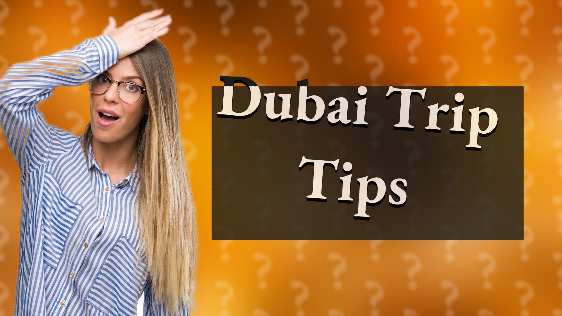 Dubai Trip Tips