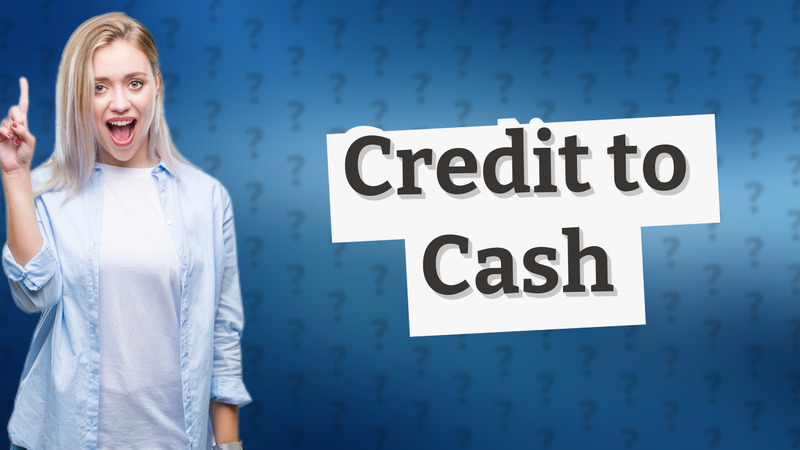 Credit to Cash