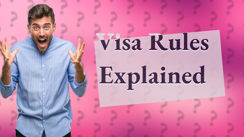 Visa Rules Explained