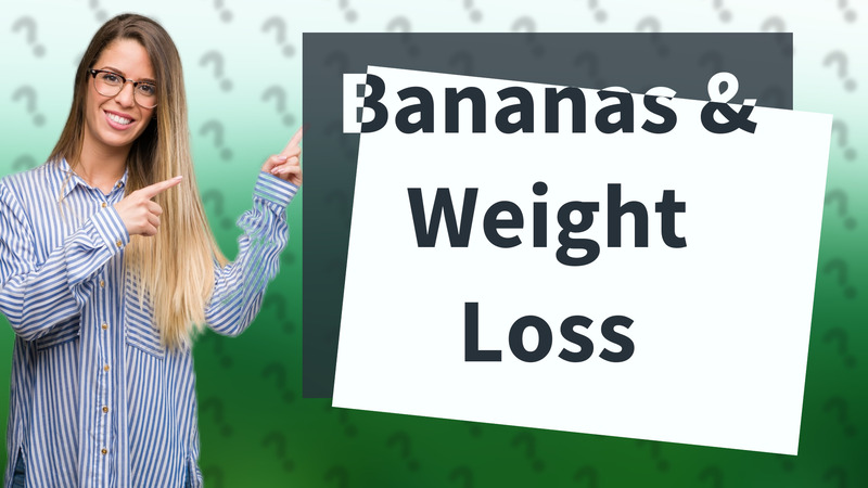 Bananas & Weight Loss