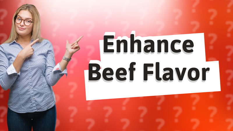 Enhance Beef Flavor
