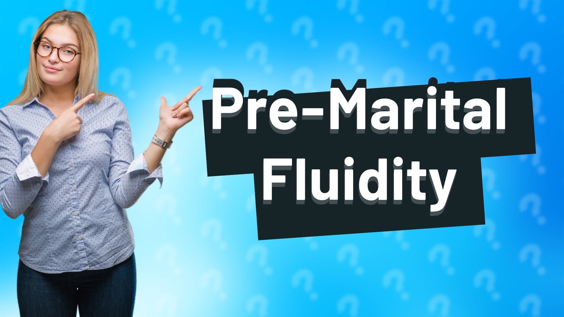 Pre-Marital Fluidity