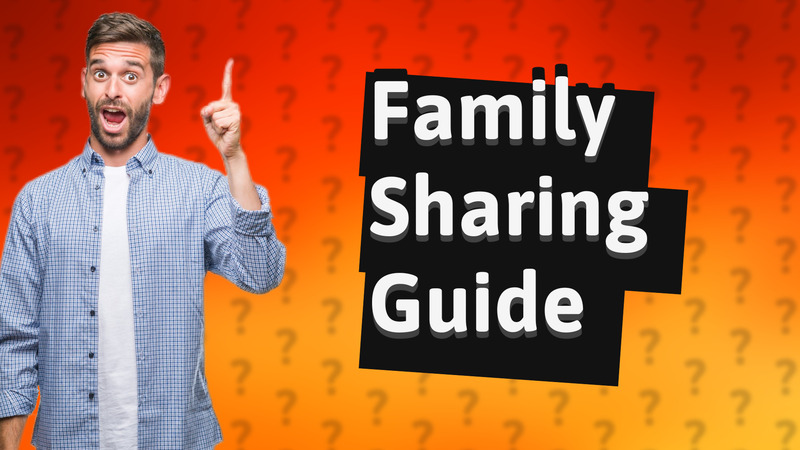Family Sharing Guide
