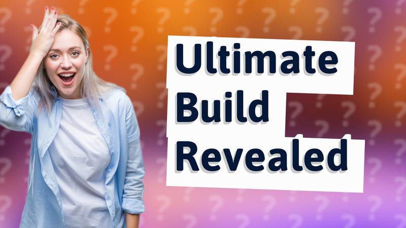 Ultimate Build Revealed