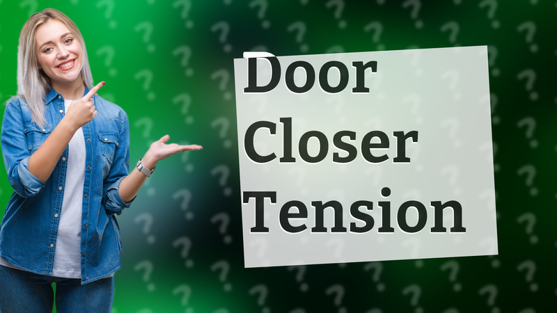 Door Closer Tension