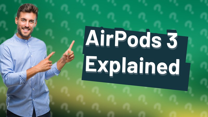 AirPods 3 Explained