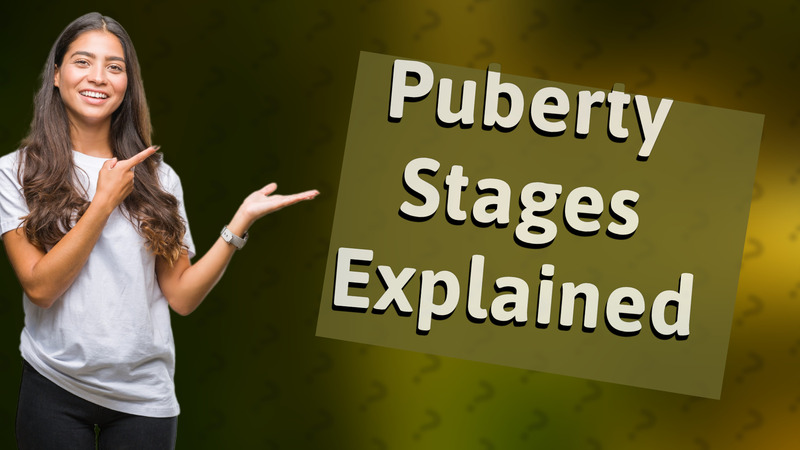 Puberty Stages Explained