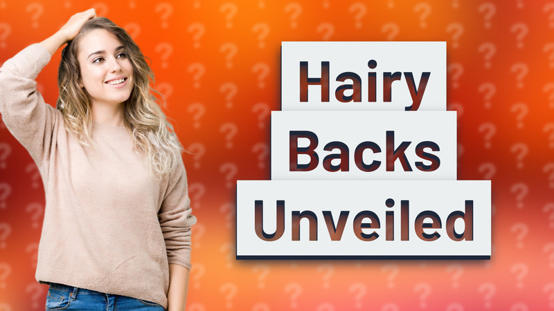 Hairy Backs Unveiled