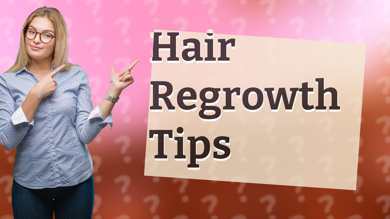 Hair Regrowth Tips