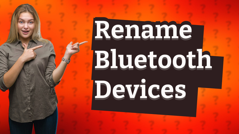 Rename Bluetooth Devices