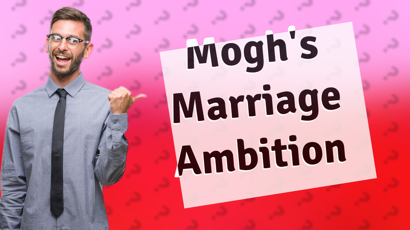 Mogh's Marriage Ambition