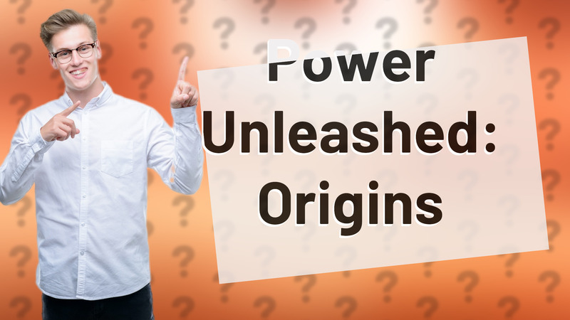 Power Unleashed: Origins