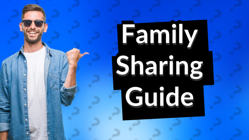 Family Sharing Guide
