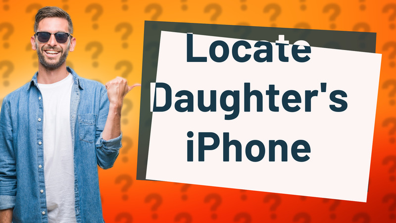Locate Daughter's iPhone