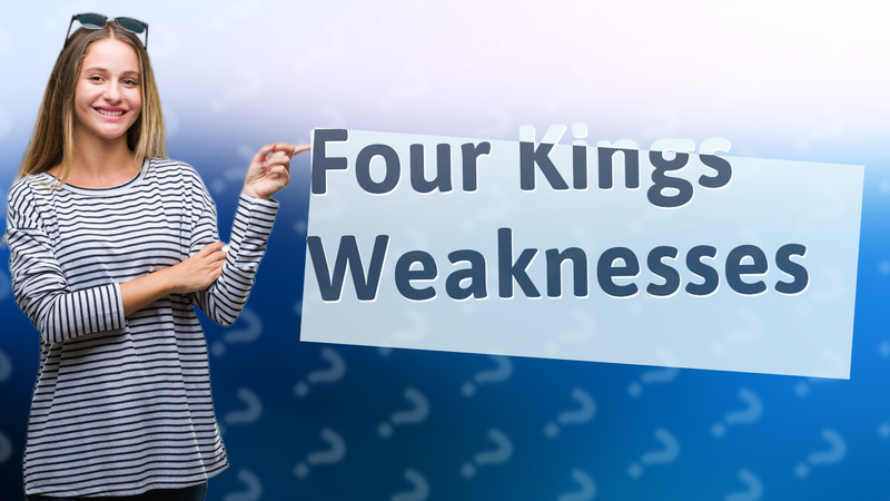 Four Kings Weaknesses