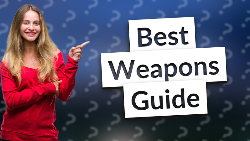 Best Weapons Guide