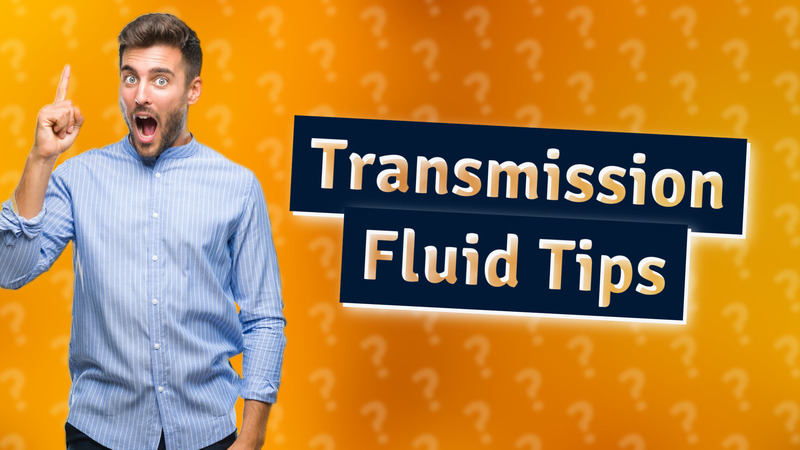Transmission Fluid Tips