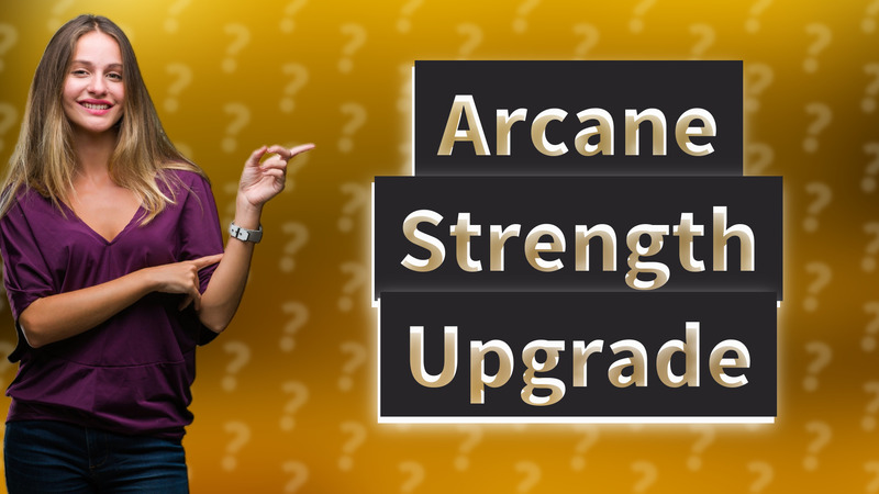 Arcane Strength Upgrade