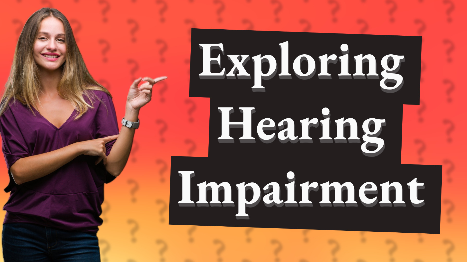 Exploring Hearing Impairment