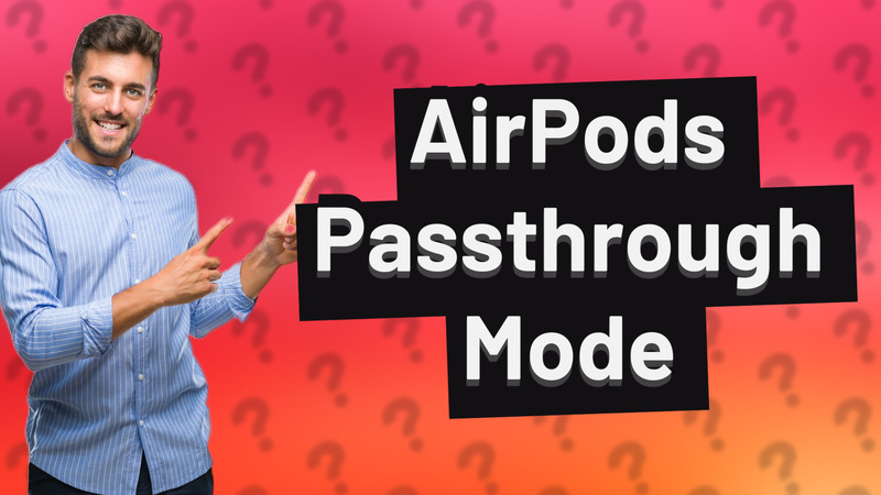 AirPods Passthrough Mode