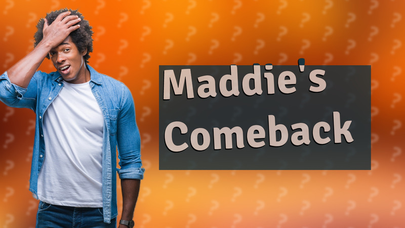 Maddie's Comeback
