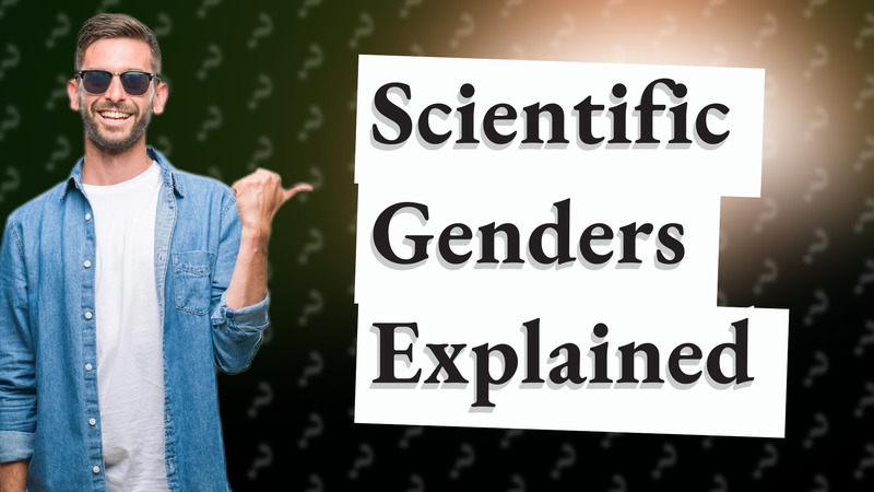 Scientific Genders Explained