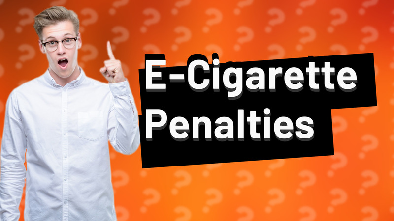 E-Cigarette Penalties