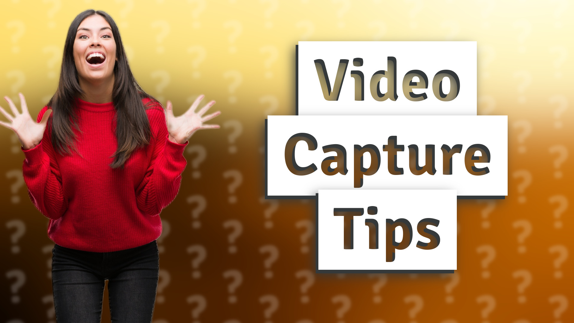 Video Capture Tips