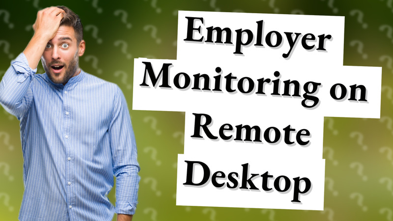 Employer Monitoring on Remote Desktop