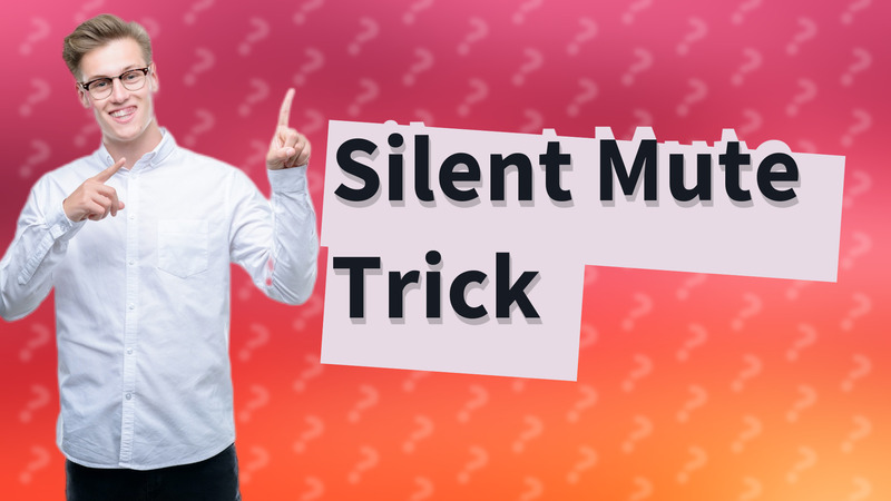 Silent Mute Trick