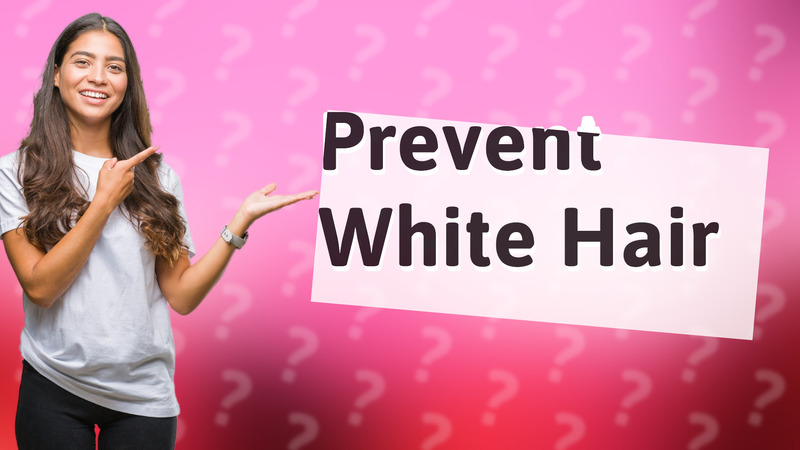 Prevent White Hair